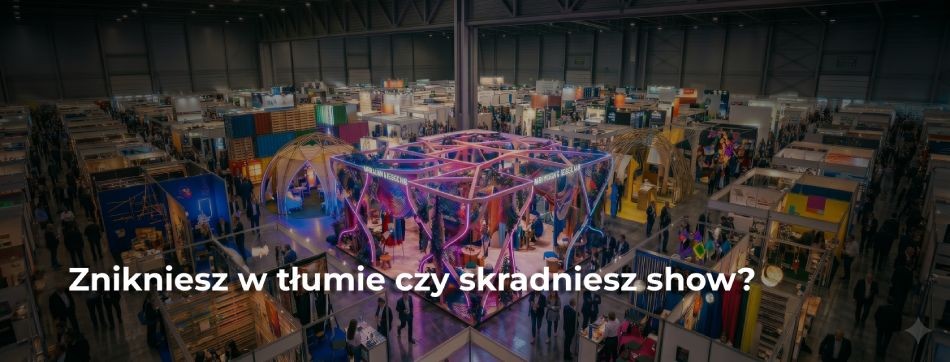 Co przyciąga uwagę na targach? 3 sekrety stoisk, obok kt&oacute;rych nie da się przejść obojętnie 